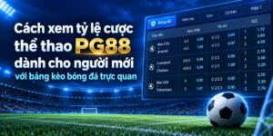Cách xem tỷ lệ cược thể thao PG88 dành cho người mới với bảng kèo bóng đá trực quan